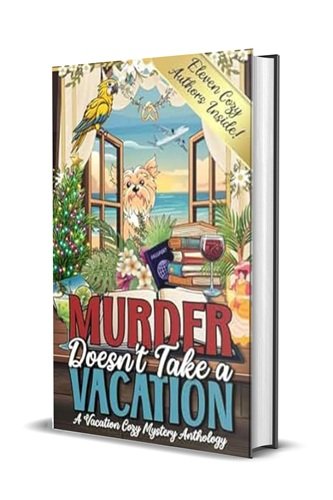 Murder Doesn't Take a Vacation: A Vacation Cozy Mystery Anthology