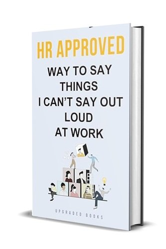 HR Approved Way To Say Things I Can’t Say Out Loud At Work